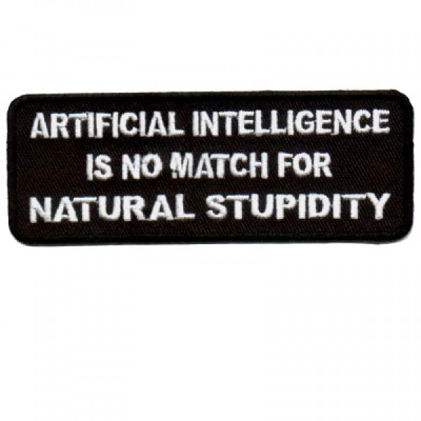 Artificial Intelligence no match for Natural Stupidity