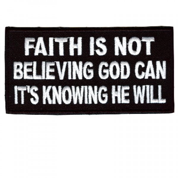 Faith is Not Believing Its Knowing patch