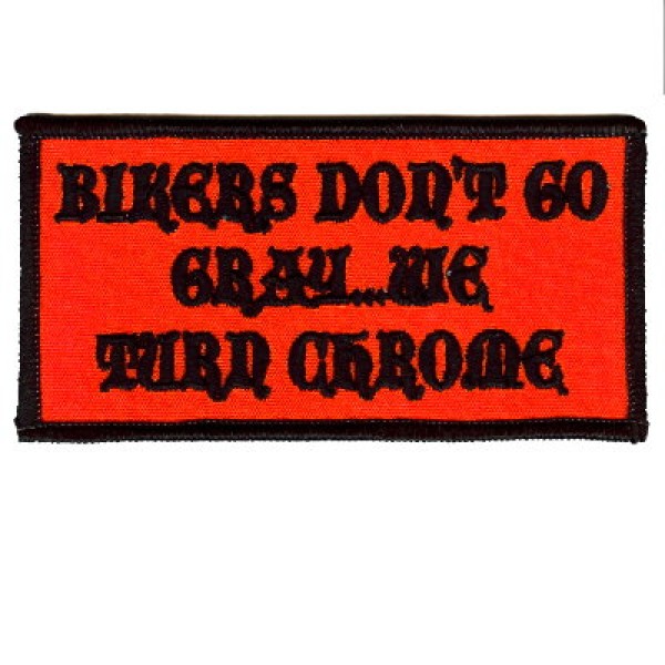 Biker dont go gray- we turn chrome patch Biker dont go gray- we turn chrome patch