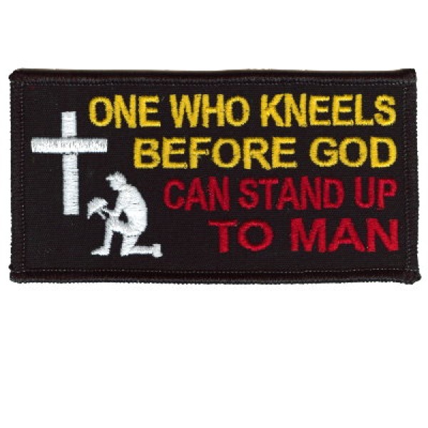 1 Who Kneels before God can Stand up to Man patch 1 Who Kneels before God can Stand up to Man patch
