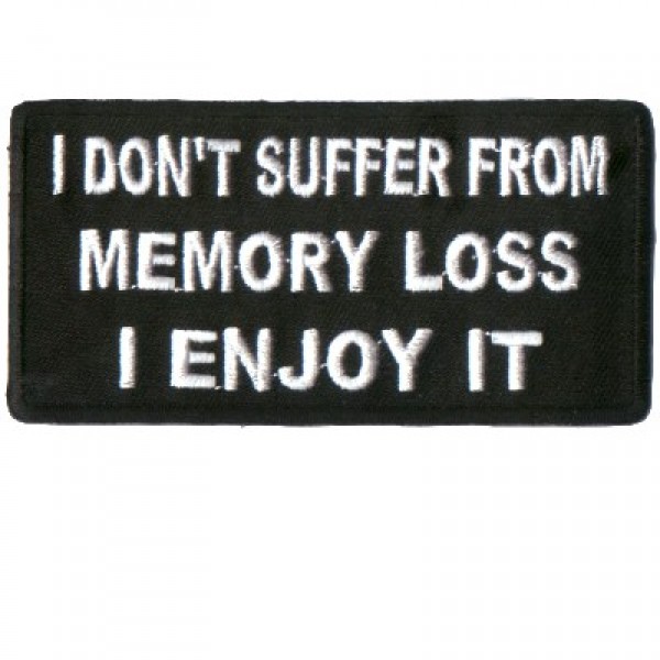 I don't suffer from Memory loss I enjoy it patch I don't suffer from Memory loss I enjoy it patch