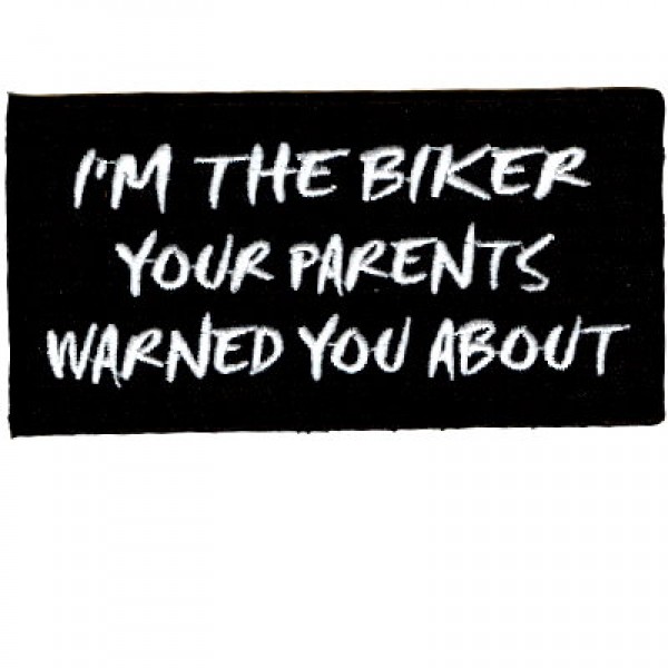 Im the Biker Your parents Warned patch Im the Biker Your parents Warned patch