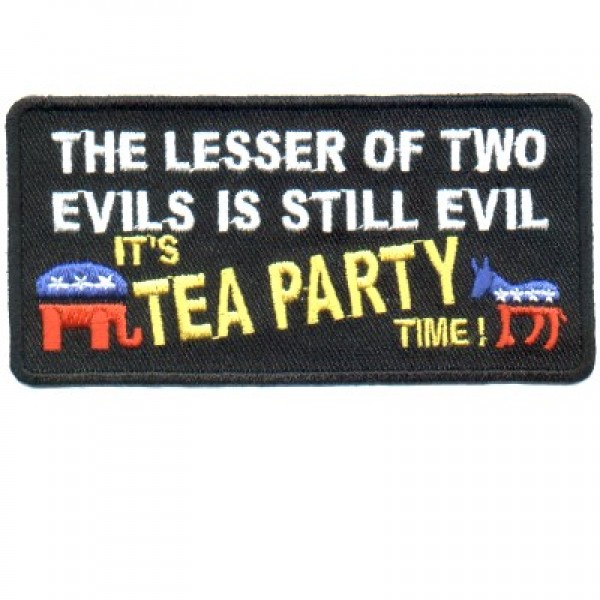 Lesser of 2 Evils Still Evil-Tea Party time patch Lesser of 2 Evils Still Evil-Tea Party time patch