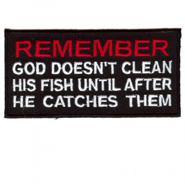 God doesn't clean his fish until he catches them God doesn't clean his fish until he catches them