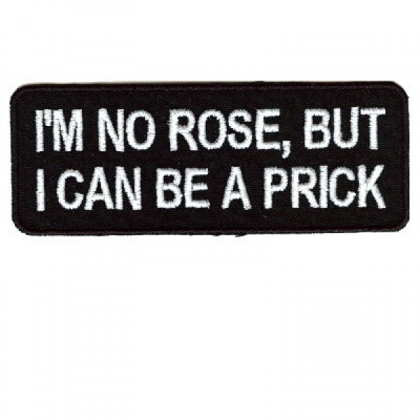 I'm No Rose, But I Can Be A Prick I'm No Rose, But I Can Be A Prick